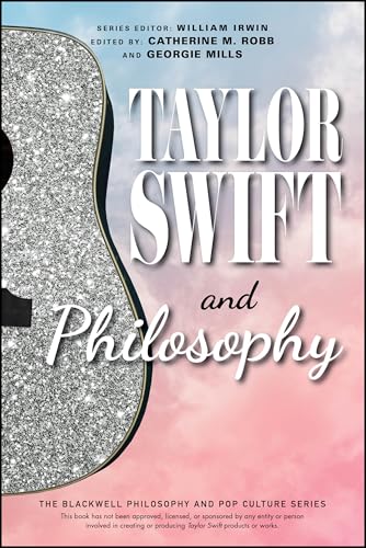 Taylor Swift and Philosophy: Essays from the Tortured Philosophers Department (The Blackwell Philosophy and Pop Culture Series) von Wiley-Blackwell