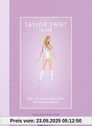 Taylor Swift is Life: Alles, was wir an Taylor lieben. Das Super-Fan-Buch