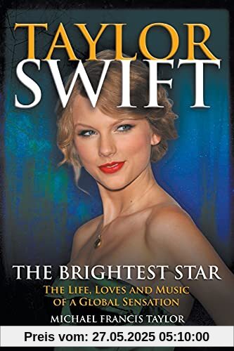 Taylor Swift: The Life, Loves and Music of a Global Sensation
