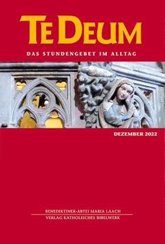 Te Deum 12/2022: Das Stundengebet im Alltag Te Deum 12/2022: Das Stundengebet im Alltag von Katholisches Bibelwerk