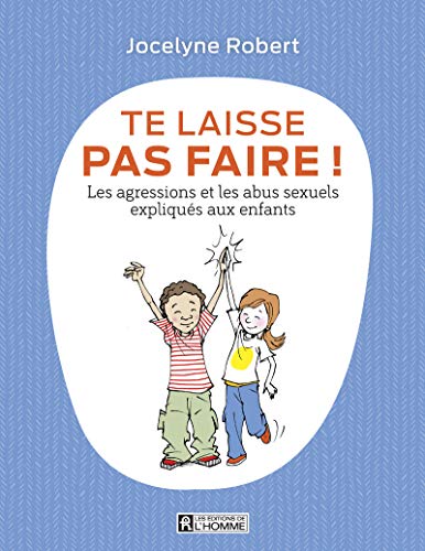 Te laisse pas faire - Les agressions et les abus sexuels expliqués aux enfants von DE L HOMME