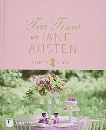 Tea Time mit Jane Austen: Rezepte und Zitate von Jan Thorbecke Verlag