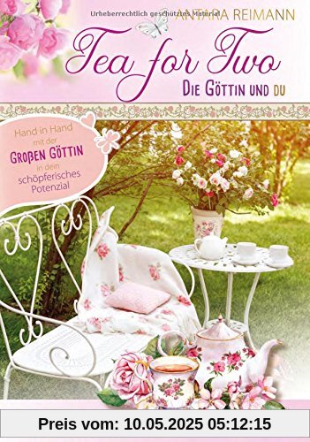 Tea for Two – die Göttin und du: Hand in Hand mit der Großen Göttin in dein schöpferisches Potenzial Tea for Two – die Göttin und du: Hand in Hand mit der Großen Göttin in dein schöpferisches Potenzial