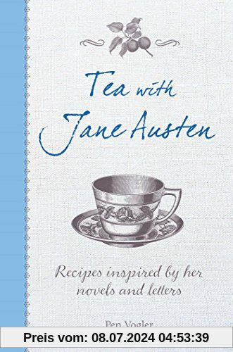 Tea with Jane Austen: Recipes Inspired by Her Novels and Letters