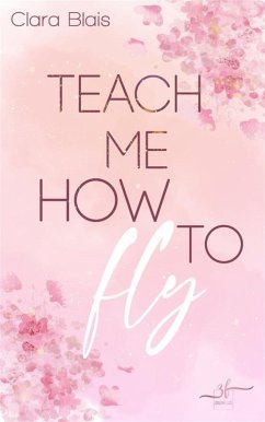 Teach Me How To Fly (eBook, ePUB) von Zeilenfluss