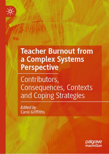 Teacher Burnout from a Complex Systems Perspective: Contributors, Consequences, Contexts and Coping Strategies von Palgrave Macmillan