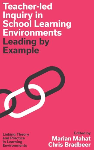 Teacher-led Inquiry in School Learning Environments: Leading by Example (Linking Theory and Practice in Learning Environments) von Emerald Publishing Limited