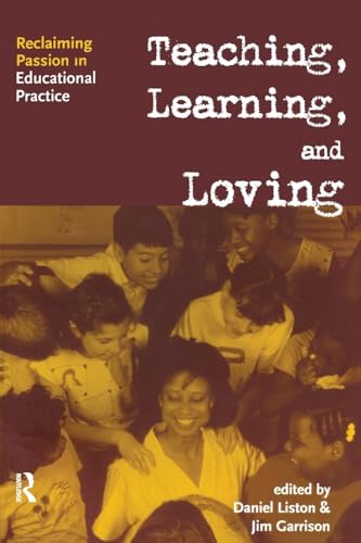 Teaching, Learning, and Loving: Reclaiming Passion in Educational Practice von Routledge