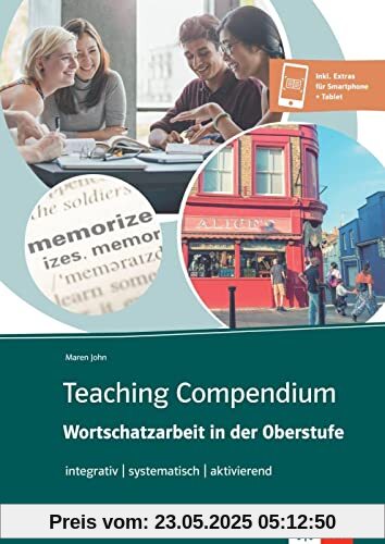 Teaching Compendium: Wortschatzarbeit in der Oberstufe: integrativ – systematisch – aktivierend. Didaktisches Lehrerbuch inkl. Onlinematerialien