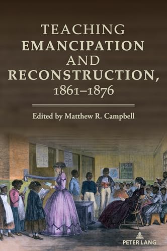 Teaching Emancipation and Reconstruction, 1861-1876: DE (Teaching Critical Themes in American History, Band 5) von Peter Lang