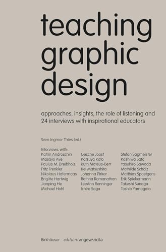 Teaching Graphic Design: Approaches, Insights, the Role of Listening and 24 Interviews with Inspirational Educators (Edition Angewandte) von Birkhäuser