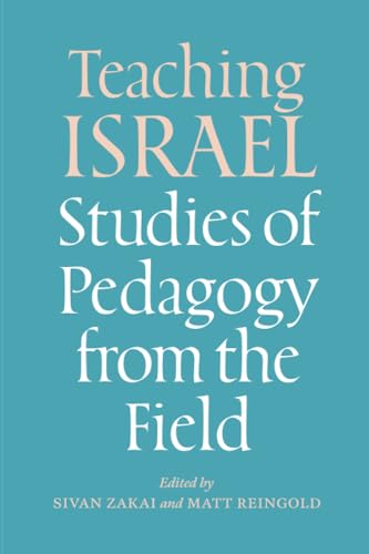 Teaching Israel: Studies of Pedagogy from the Field (Mandel-Brandeis Series in Jewish Education)