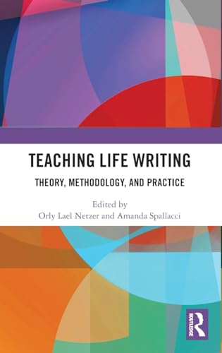 Teaching Life Writing: Theory, Methodology, and Practice Teaching Life Writing: Theory, Methodology, and Practice