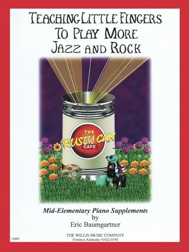Teaching Little Fingers to Play More Jazz and Rock: Teaching Little Fingers to Play More/Mid-elementary Level Teaching Little Fingers to Play More Jazz and Rock: Teaching Little Fingers to Play More/Mid-elementary Level
