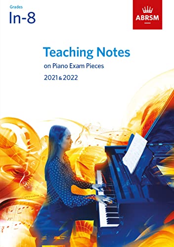 Teaching Notes on Piano Exam Pieces 2021 & 2022, ABRSM Grades In-8: Grades 1 - 8 (ABRSM Exam Pieces)