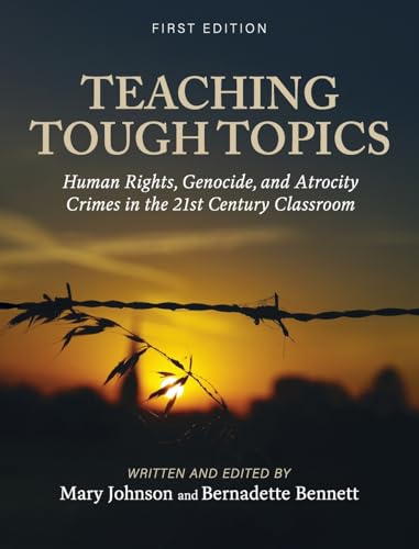 Teaching Tough Topics: Human Rights, Genocide, and Atrocity Crimes in the 21st Century Classroom Teaching Tough Topics: Human Rights, Genocide, and Atrocity Crimes in the 21st Century Classroom von Cognella Academic Publishing