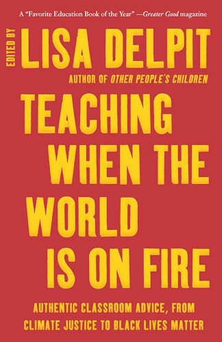 Teaching When the World Is on Fire: Authentic Classroom Advice, from Climate Justice to Black Lives Matter von The New Press