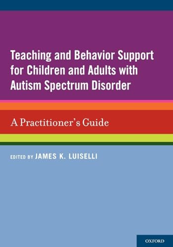Teaching and Behavior Support for Children and Adults with Autism Spectrum Disorder: A Practitioner's Guide von Oxford University Press, USA
