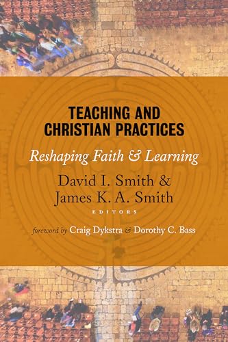 Teaching and Christian Practices: Reshaping Faith and Learning Teaching and Christian Practices: Reshaping Faith and Learning
