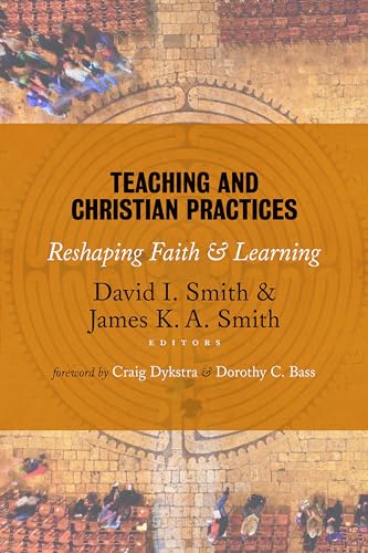 Teaching and Christian Practices: Reshaping Faith and Learning