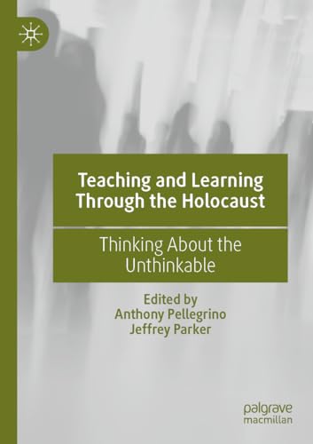 Teaching and Learning Through the Holocaust: Thinking About the Unthinkable von Palgrave Macmillan