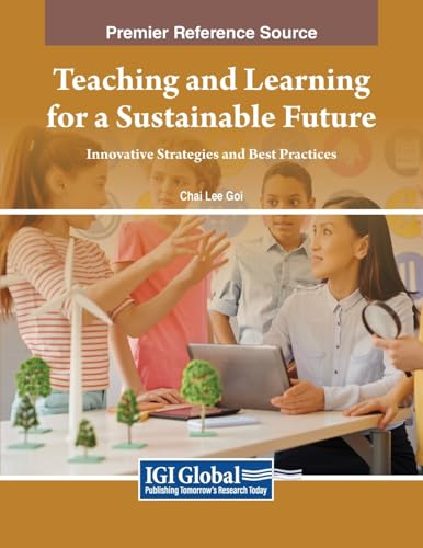 Teaching and Learning for a Sustainable Future: Innovative Strategies and Best Practices von IGI Global