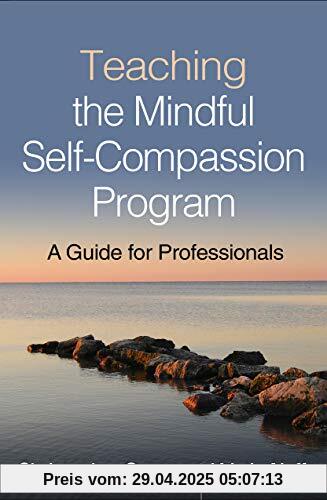 Teaching the Mindful Self-Compassion Program: A Guide for Professionals