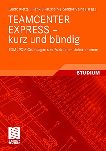 Teamcenter Express - Kurz und Bündig: EDM/PDM Grundlagen und Funktionen Sicher Erlernen (German Edition)