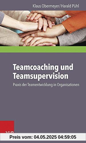 Teamcoaching und Teamsupervision: Praxis der Teamentwicklung in Organisationen