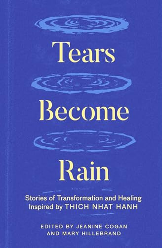 Tears Become Rain: Stories of Transformation and Healing Inspired by Thich Nhat Hanh von Parallax Press