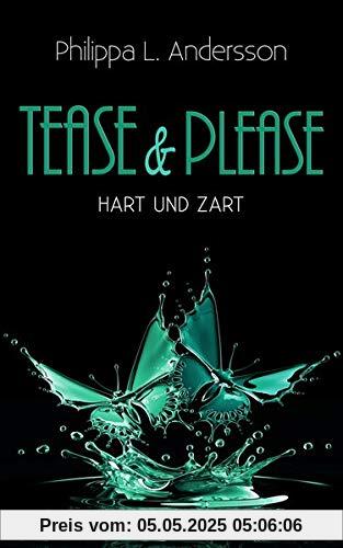 Tease & Please - hart und zart (Tease & Please-Reihe - Band 3)