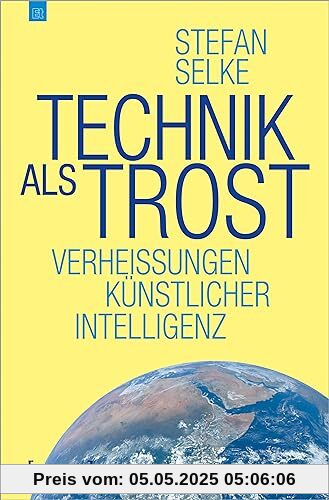 Technik als Trost: Verheißungen Künstlicher Intelligenz (Edition transcript)
