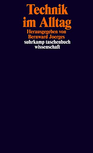 Technik im Alltag: Herausgegeben von Bernward Joerges (suhrkamp taschenbuch wissenschaft)