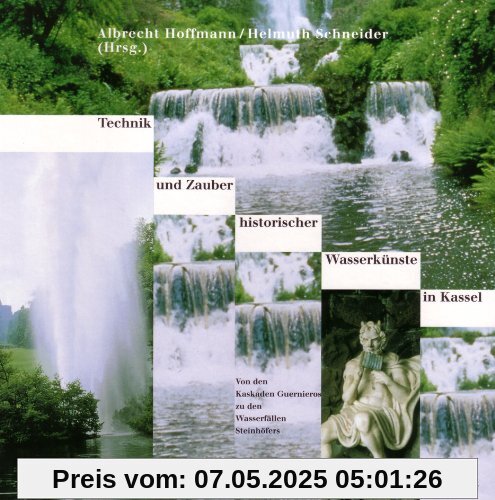 Technik und Zauber historischer Wasserkünste in Kassel: Von den Kaskaden Guernieros zu den Wasserfällen Steinhöfers
