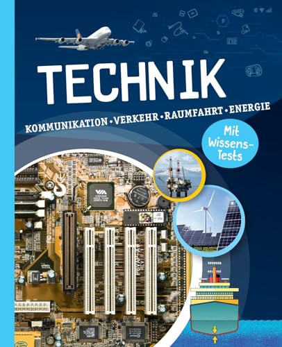 Technik: Kommunikation, Verkehr, Raumfahrt, Energie. Mit Wissens-Test. Für Kinder ab 10 Jahren Technik: Kommunikation, Verkehr, Raumfahrt, Energie. Mit Wissens-Test. Für Kinder ab 10 Jahren