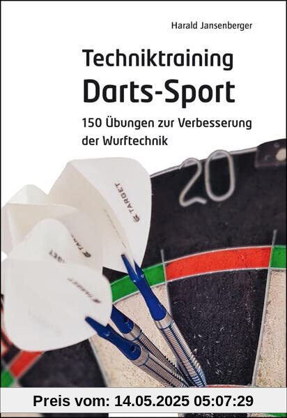 Techniktraining Darts-Sport: 150 Übungen zur Verbesserung der Wurftechnik