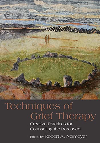 Techniques of Grief Therapy: Creative Practices for Counseling the Bereaved (Death, Dying, and Bereavement)