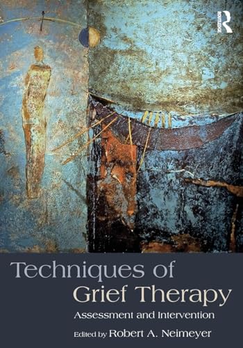 Techniques of Grief Therapy: Assessment and Intervention (Series in Death, Dying, and Bereavement) von Routledge