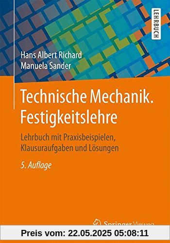 Technische Mechanik. Festigkeitslehre: Lehrbuch mit Praxisbeispielen, Klausuraufgaben und Lösungen