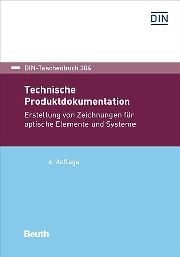 Technische Produktdokumentation: Erstellung von Zeichnungen für optische Elemente und Systeme (DIN-Taschenbuch) von Beuth Verlag