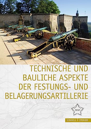Technische und bauliche Aspekte der Festungs- und Belagerungsartillerie (Festungsforschung)
