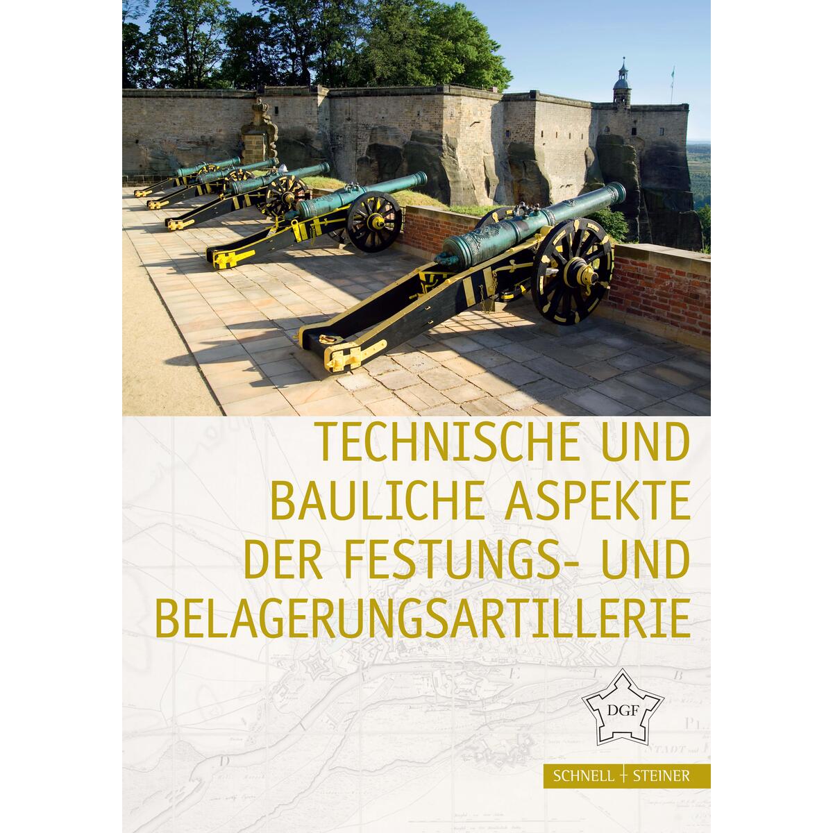 Technische und bauliche Aspekte der Festungs- und Belagerungsartillerie Technische und bauliche Aspekte der Festungs- und Belagerungsartillerie von Schnell & Steiner GmbH