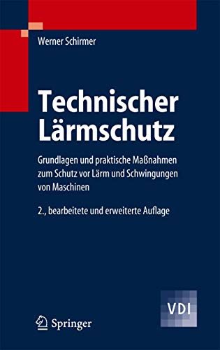 Technischer Lärmschutz: Grundlagen und praktische Maßnahmen zum Schutz vor Lärm und Schwingungen von Maschinen (VDI-Buch)
