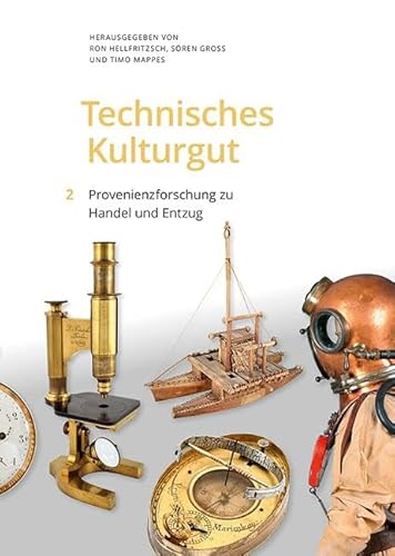 Technisches Kulturgut, Band 2: Provenienzforschung zu Handel und Entzug