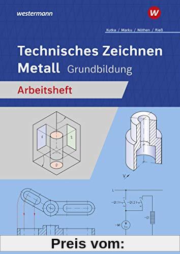Technisches Zeichnen / Fachzeichnen: Technisches Zeichnen Metall: Grundbildung: Arbeitsheft (Technisches Zeichnen / Fachzeichnen: Ausgabe für Metallberufe)