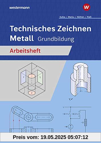 Technisches Zeichnen / Fachzeichnen: Technisches Zeichnen Metall: Grundbildung: Arbeitsheft (Technisches Zeichnen / Fachzeichnen: Ausgabe für Metallberufe)