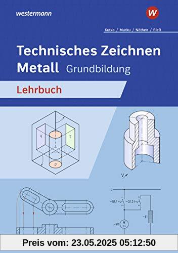 Technisches Zeichnen / Fachzeichnen: Technisches Zeichnen Metall: Grundbildung: Schülerband: Ausgabe für Metallberufe / Grundbildung: Schülerband ... / Fachzeichnen: Ausgabe für Metallberufe)
