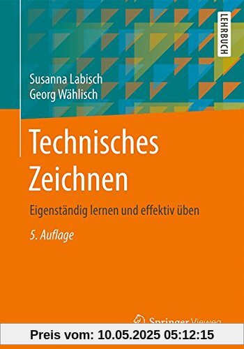 Technisches Zeichnen: Eigenstandig lernen und effektiv uben Technisches Zeichnen: Eigenstandig lernen und effektiv uben
