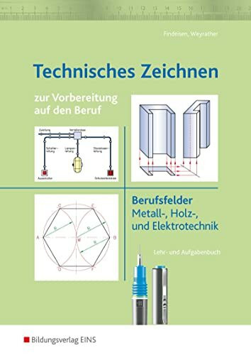 Technisches Zeichnen: zur Vorbereitung auf den Beruf Arbeitsheft: Berufsfelder Metall-, Holz- ...