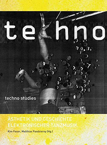 Techno Studies: Ästhetik und Geschichte elektronischer Tanzmusik von B_Books
